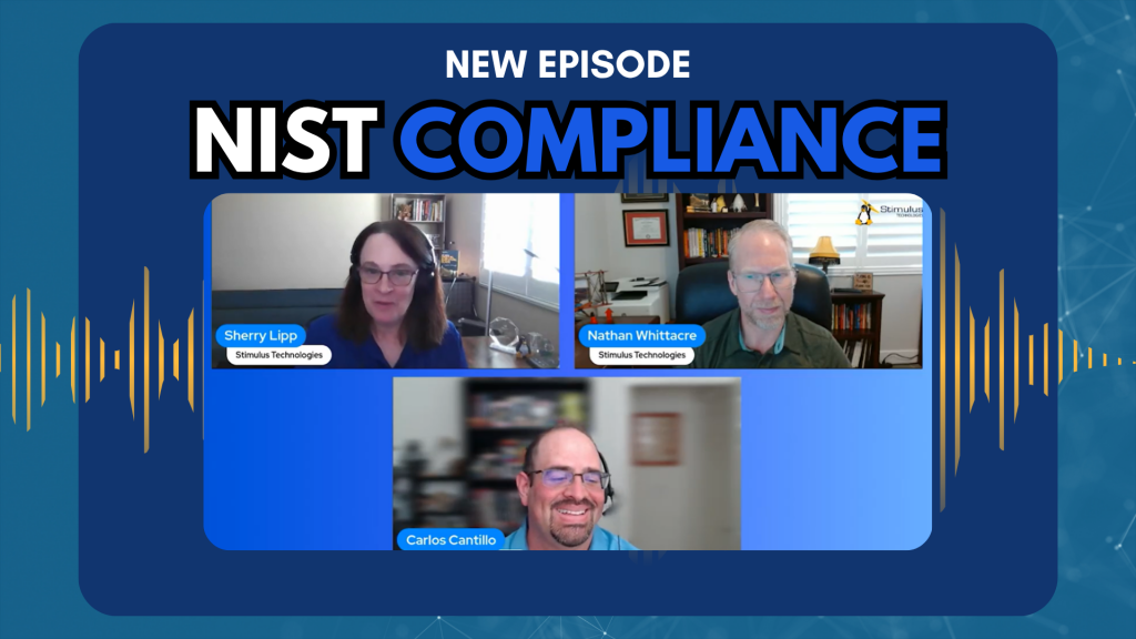 Stimulus Tech Talk podcast graphic for a new episode on NIST compliance featuring Sherry Lipp, Nathan Whittacre, and Carlos Cantillo.